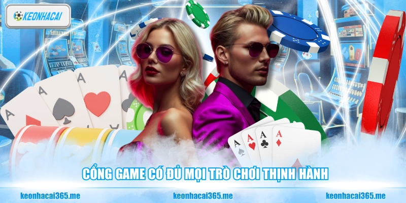 Cổng game có đủ mọi trò chơi thịnh hành