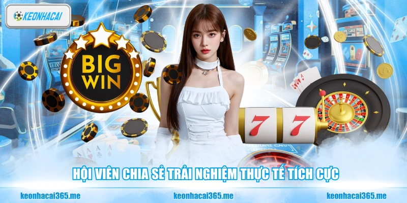 Hội viên chia sẻ trải nghiệm thực tế tích cực