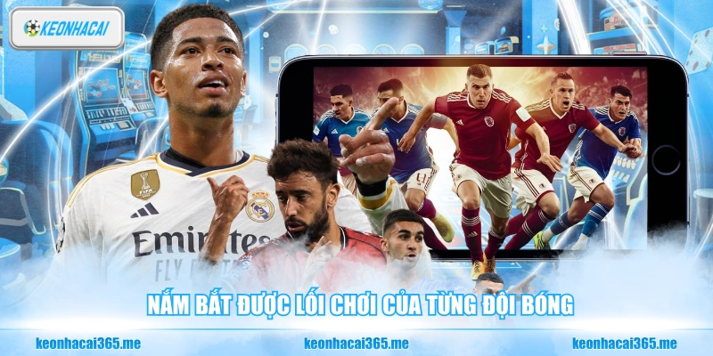 Soi Kèo La Liga - Nhận Định Kèo Bóng Đá Tây Ban Nha 1 Nắm bắt được lối chơi của từng đội bóng