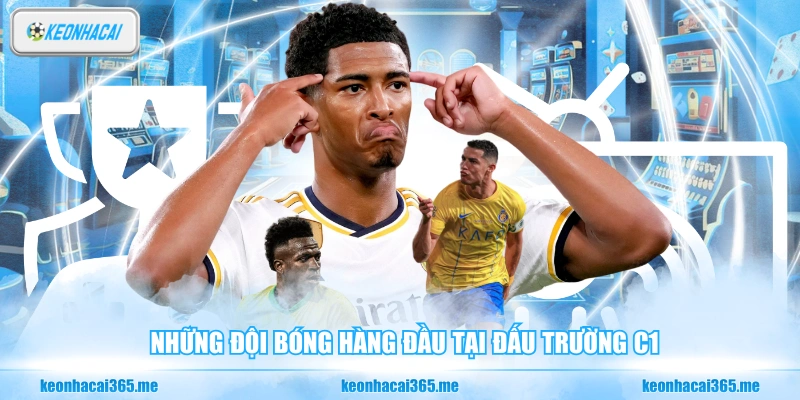 Soi Kèo C1 - Nhận Định Phân Tích Kèo Bóng Đá Champions League 1 Những đội bóng hàng đầu tại đấu trường C1