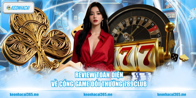 Review toàn diện về cổng game đổi thưởng 789CLUB