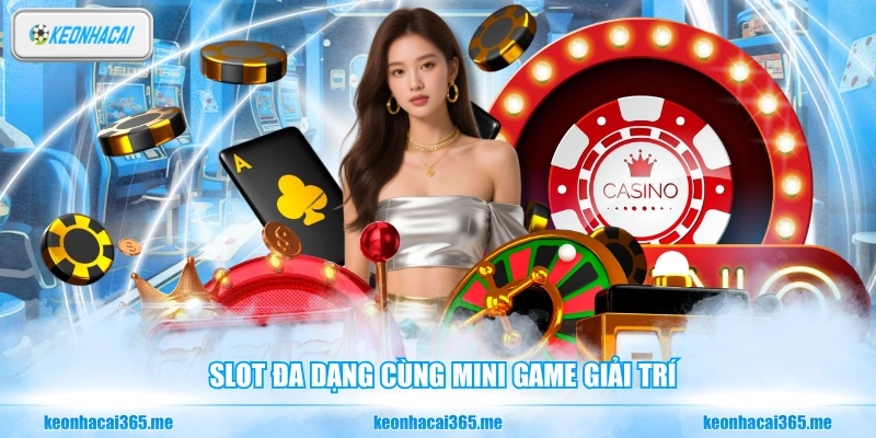 Slot đa dạng cùng mini game giải trí