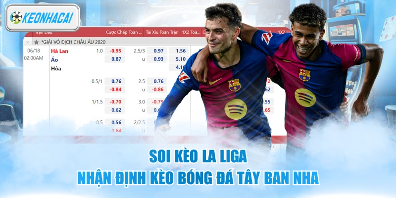 Soi Kèo La Liga - Nhận Định Kèo Bóng Đá Tây Ban Nha 