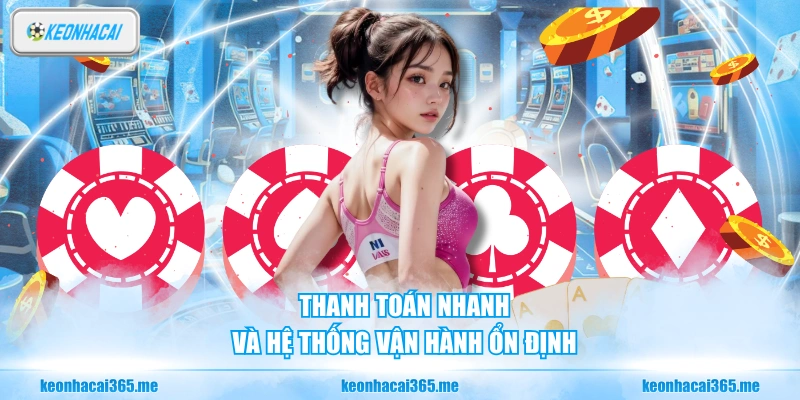 Thanh toán nhanh và hệ thống vận hành ổn định