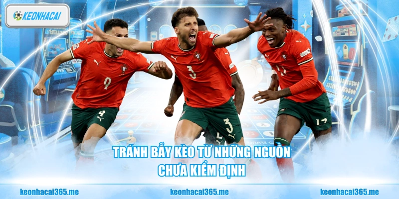 Tránh bẫy kèo từ những nguồn chưa kiểm định