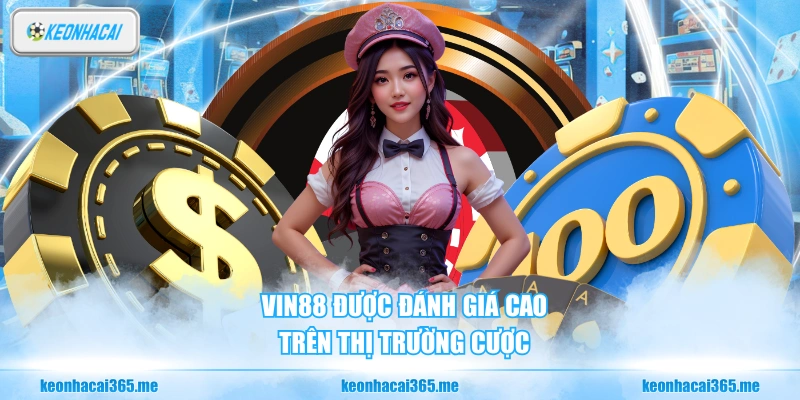 Vin88 được đánh giá cao trên thị trường cược