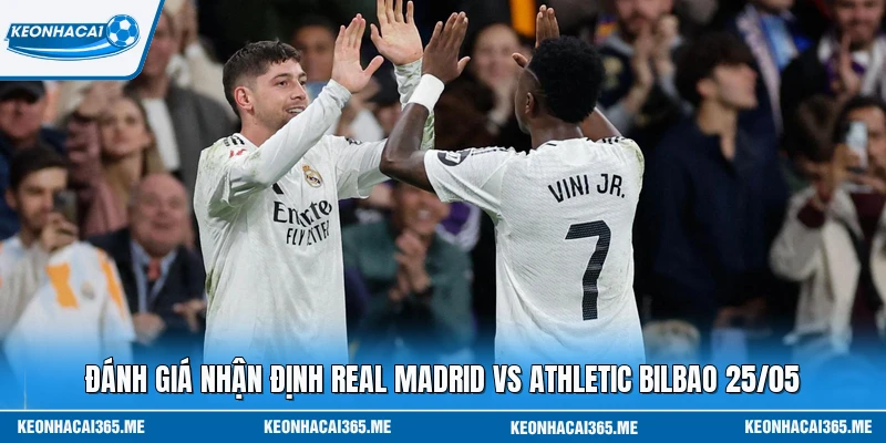 Nhận Định Real Madrid Vs Athletic Bilbao 25/05 - Đỉnh Cao 1 Đánh giá nhận định Real Madrid vs Athletic Bilbao 25/05