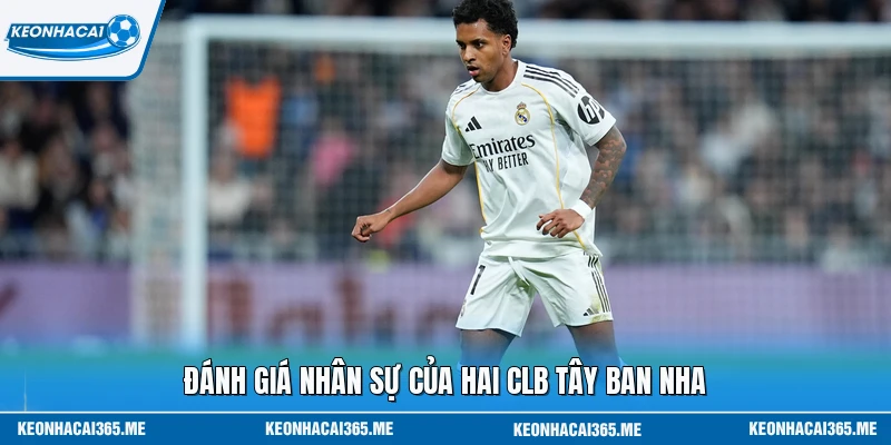 Nhận Định Sevilla Vs Real Madrid 18/05 - Quyết Đấu Đến Cùng 2 Đánh giá nhân sự của hai CLB Tây Ban Nha