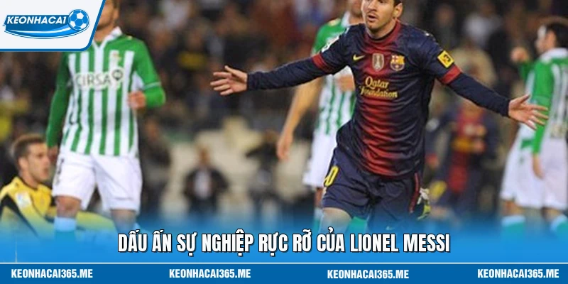 Lionel Messi Và Hành Trình Của Một Vị Vua Đương Đại 1 Dấu ấn sự nghiệp rực rỡ của Lionel Messi