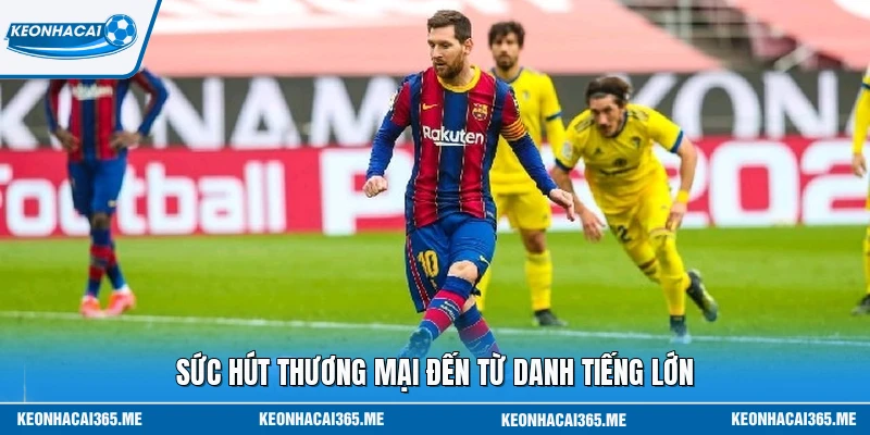 Lionel Messi Và Hành Trình Của Một Vị Vua Đương Đại 2 Sức hút thương mại đến từ danh tiếng lớn